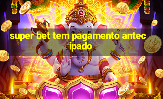 super bet tem pagamento antecipado