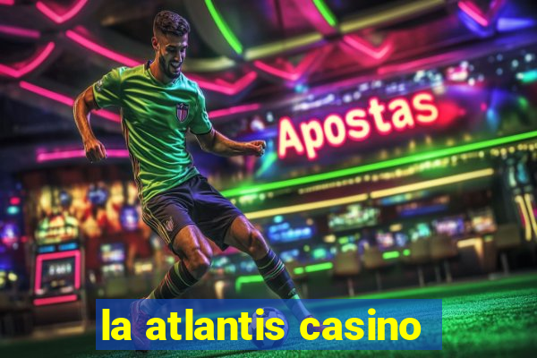 la atlantis casino