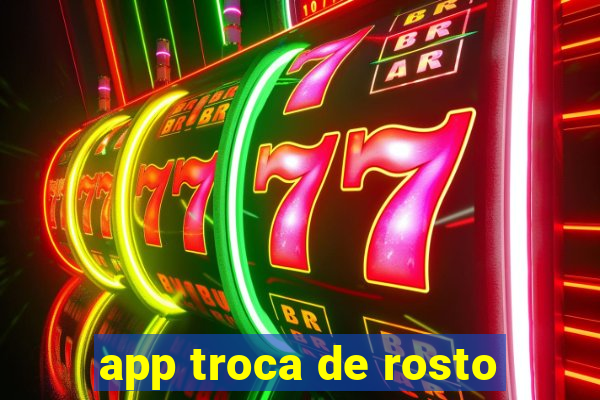 app troca de rosto