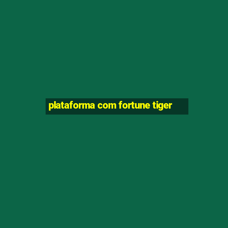 plataforma com fortune tiger