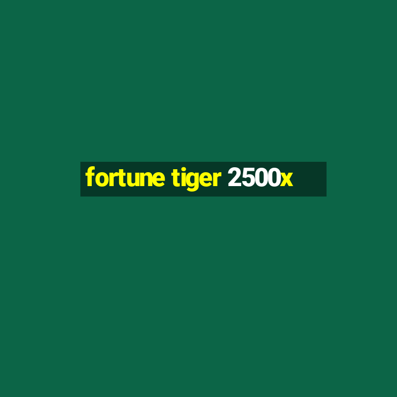 fortune tiger 2500x