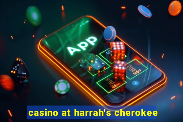 casino at harrah's cherokee