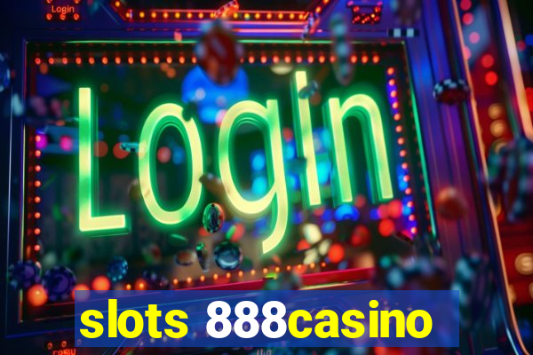 slots 888casino