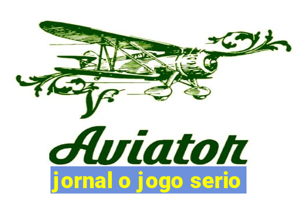 jornal o jogo serio