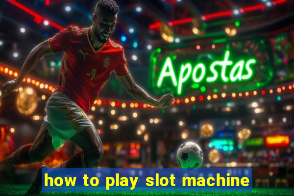 how to play slot machine