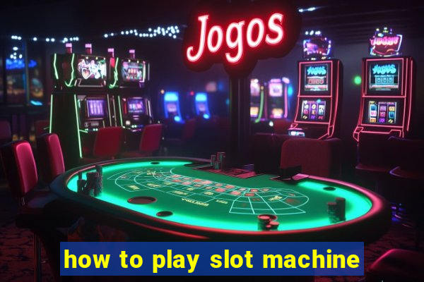 how to play slot machine