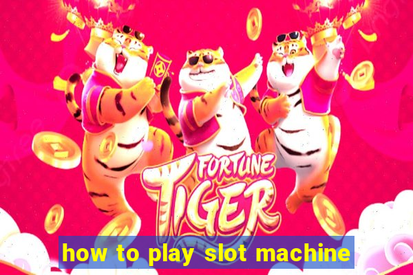 how to play slot machine