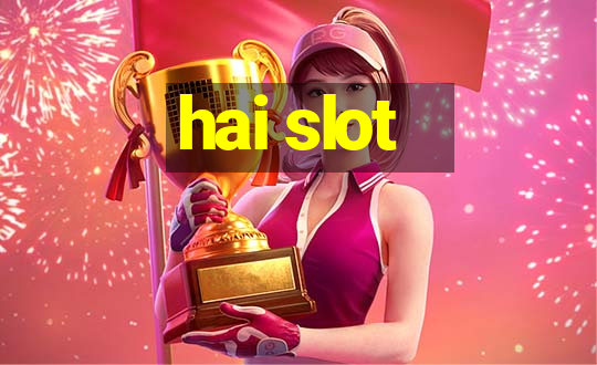 hai slot