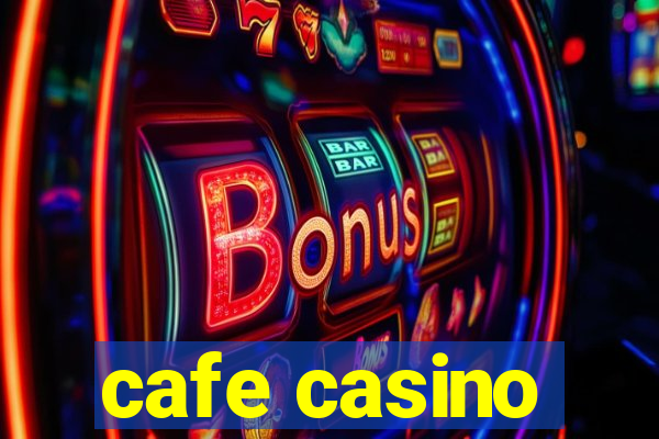 cafe casino