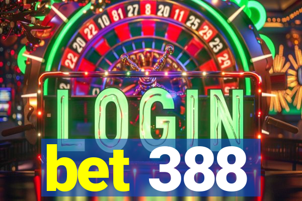 bet 388