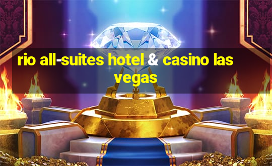 rio all-suites hotel & casino las vegas