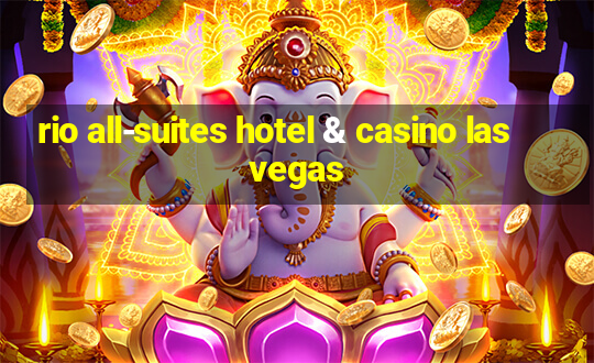 rio all-suites hotel & casino las vegas