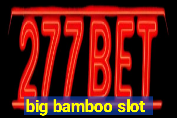 big bamboo slot