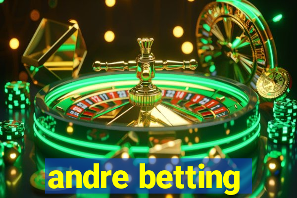 andre betting