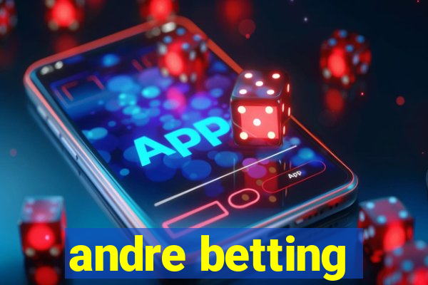 andre betting