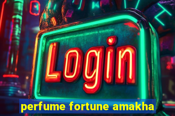 perfume fortune amakha