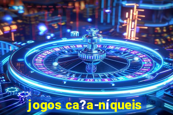 jogos ca?a-níqueis