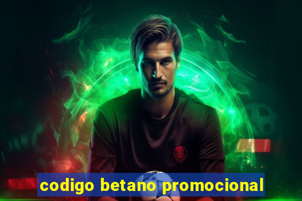 codigo betano promocional