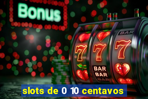 slots de 0 10 centavos