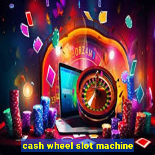 cash wheel slot machine