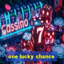 one lucky chance