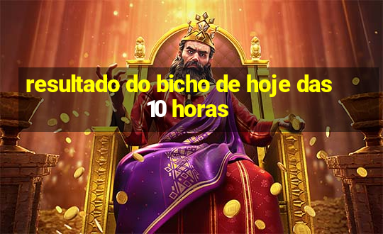 resultado do bicho de hoje das 10 horas