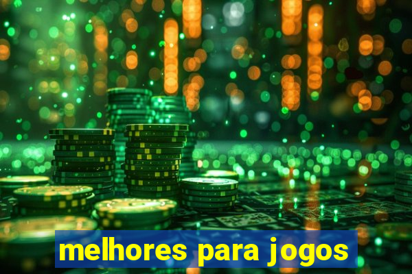 melhores para jogos