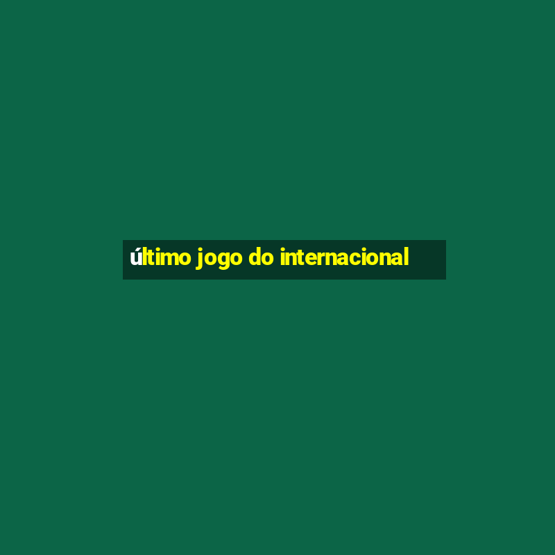 último jogo do internacional