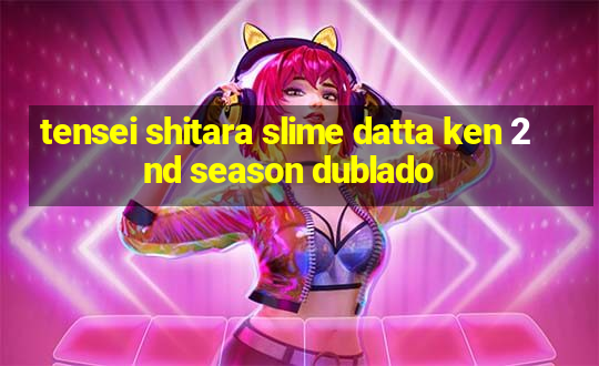 tensei shitara slime datta ken 2nd season dublado