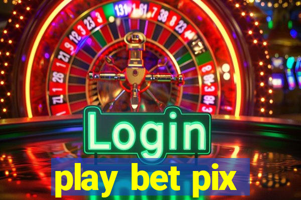 play bet pix