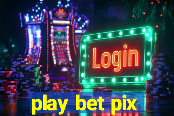 play bet pix