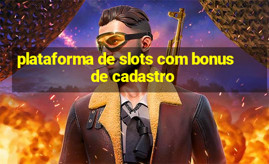 plataforma de slots com bonus de cadastro