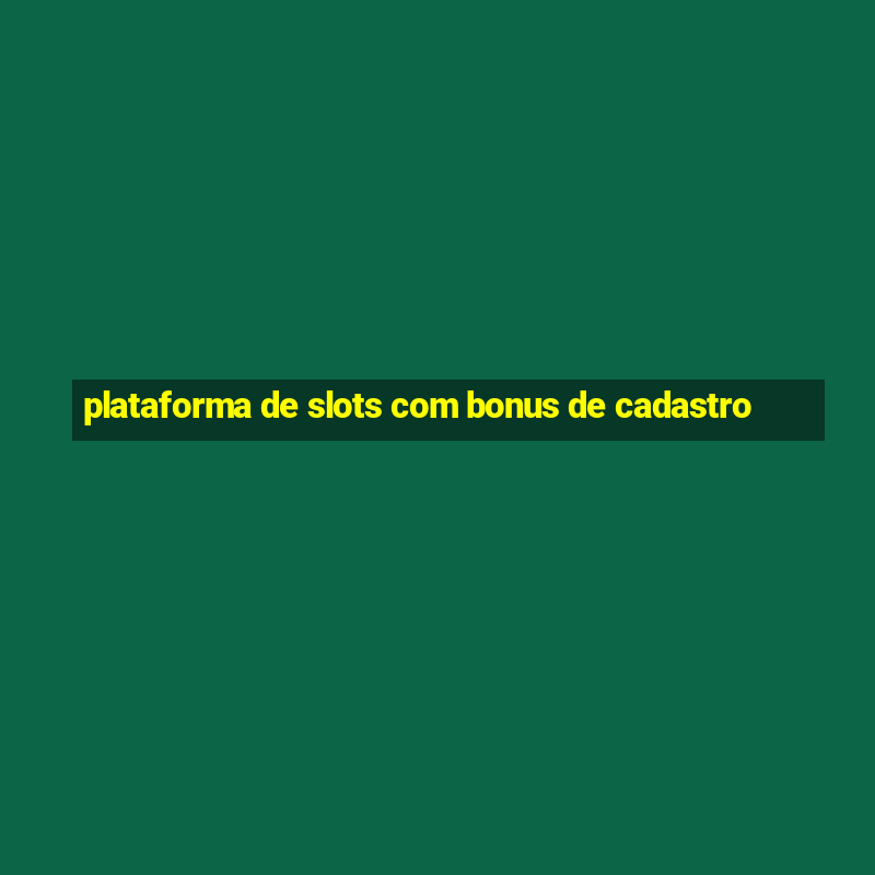 plataforma de slots com bonus de cadastro