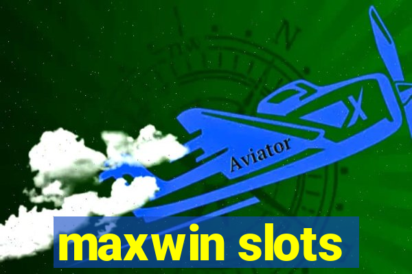 maxwin slots