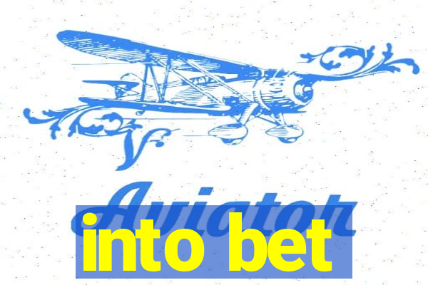 into bet