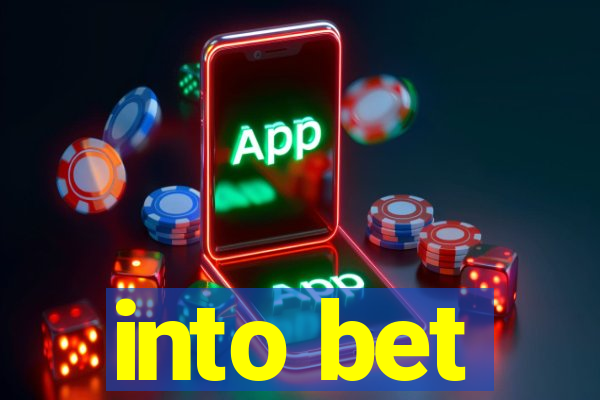 into bet