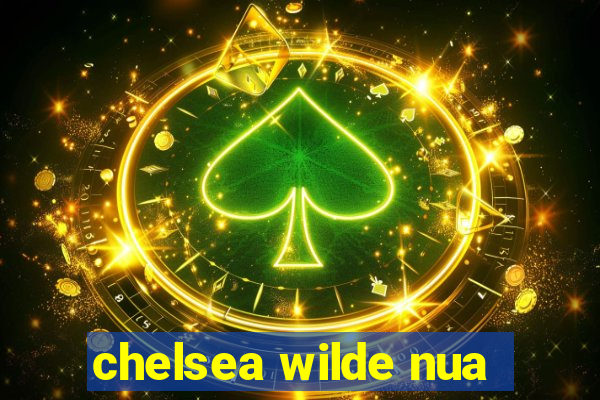 chelsea wilde nua