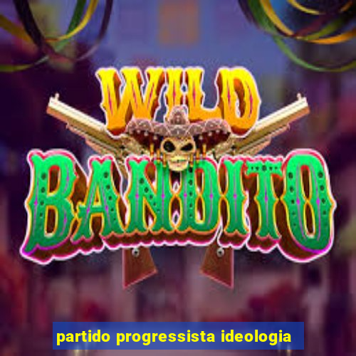 partido progressista ideologia