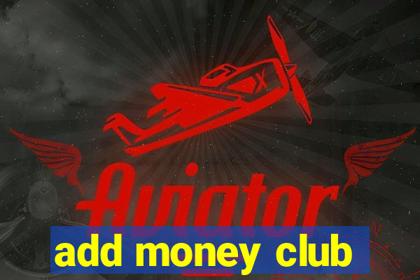 add money club