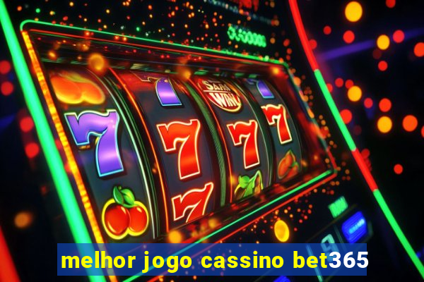 melhor jogo cassino bet365