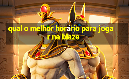 qual o melhor horário para jogar na blaze