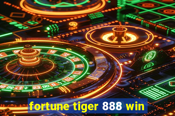 fortune tiger 888 win