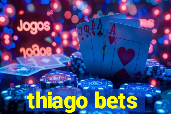 thiago bets