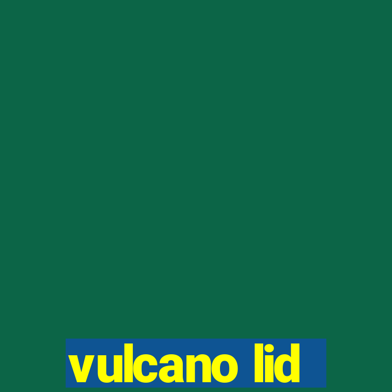 vulcano lid