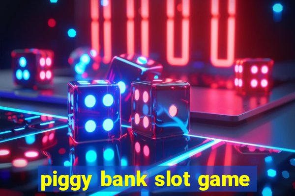 piggy bank slot game