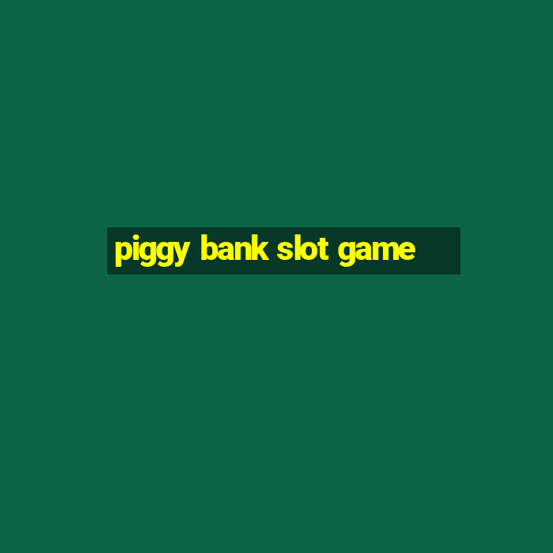 piggy bank slot game