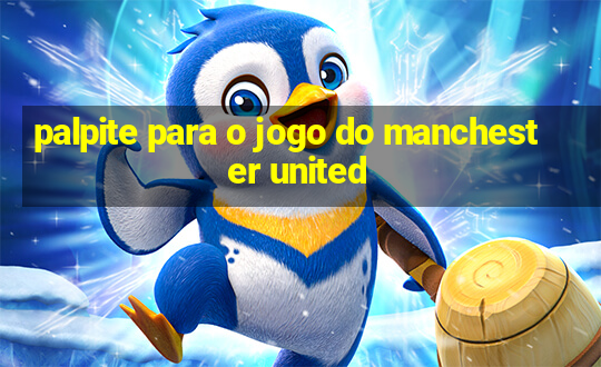 palpite para o jogo do manchester united