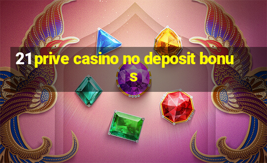 21 prive casino no deposit bonus