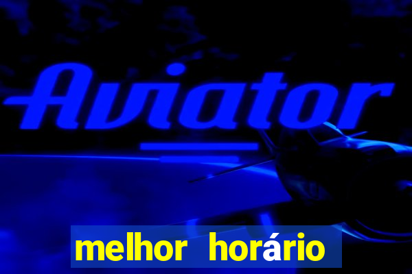 melhor horário para jogar fortune tiger hoje à tarde