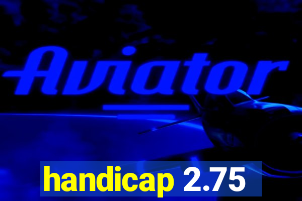 handicap 2.75